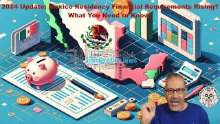 2024 Update: Mexico Residency Financial Requirements Rising? What You Need to Know!