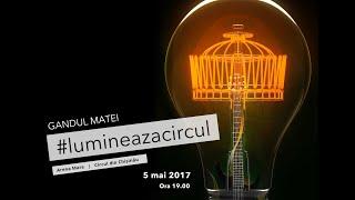 Gandul Matei - #lumineazacircul (concert aniversar)
