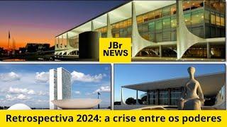 JBR NEWS - Retrospectiva 2024 a crise entre os poderes