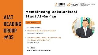 Membincang Dekolonisasi Studi Al-Qur'an oleh Asep Nahrul Musaddad | AIAT Reading Group #05