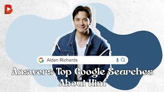 Alden Richards Answers the Internet's Most Searched Questions About Him!