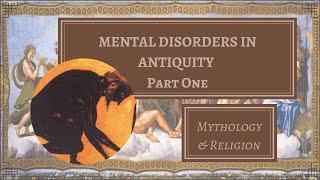 Ancient Myth & Religion on Mental Health (Mental Disorders in Antiquity Part One)