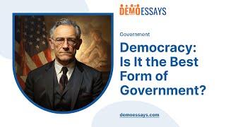 Democracy: Is It the Best Form of Government? - Essay Example