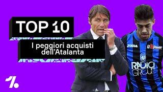 Conte un BIDONE? I 10 PEGGIORI acquisti dell'Atalanta! ► Flop 10