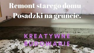 Remont starego domu - Posadzki na gruncie. ZRÓB TO SAM