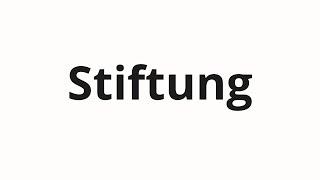 How to pronounce Stiftung