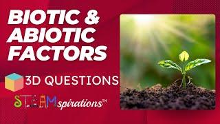 3-D Questions STEAMspirations: How Organisms Survive with Biotic and Abiotic Factors in Ecosystems