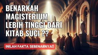 Benarkah Magisterium Lebih Tinggi dari Kitab Suci?? Inlah Fakta Sebenarnya!!