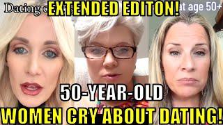 50+ year old women CRY about DATING! 47 Minute EXTENDED EDITION! THEY ARE DESPERATE!