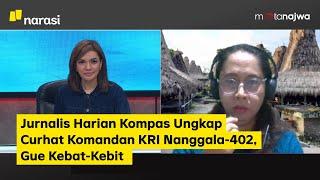 Jurnalis Harian Kompas Ungkap Curhat Komandan KRI Nanggala-402, Gue Kebat-Kebit (Part 3)| Mata Najwa