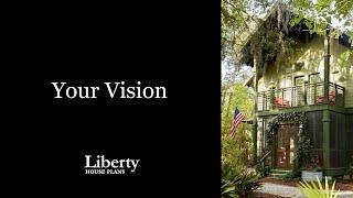 Your Vision - Liberty House Plans