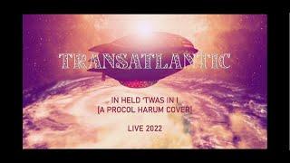 TRANSATLANTIC   In Held 'Twas I (A Procol Harum cover) LIVE 2022 VIDEO