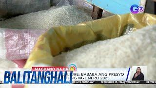 Dept. of Agriculture - Bababa ang presyo ng bigas pagdating ng Enero 2025 | Balitanghali