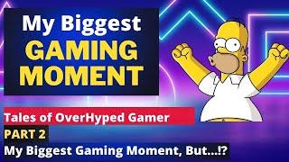 Tales of OverHyped Gamer #2 - My Biggest Gaming Moment, But...!?