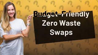 How Can I Live Sustainably on a Budget with Zero Waste Swaps?