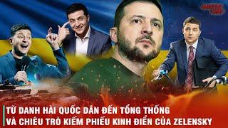 HÀNH TRÌNH CỦA ZELENSKY - TỪ DANH HÀI QUỐC DÂN ĐẾN TỔNG THỐNG UKRAINE VÀ CUỘC CHIẾN KHÔNG LỐI THOÁT