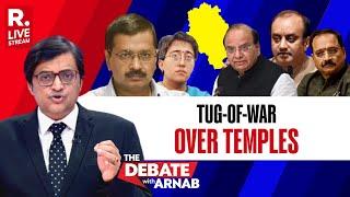 Debate With Arnab LIVE: Gloves Off As BJP vs AAP Face Off Over Temples In Delhi