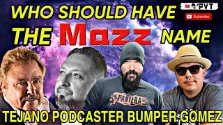 WHO SHOULD HAVE THE MAZZ NAME with Tejano Podcaster BUMPER GOMEZ #PVT #BumperGomez #Mazz #Iconiczz