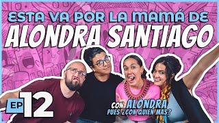 ESTA VA POR LA MAMÁ DE ALONDRA SANTIAGO ft. Alondra | ¡YA NADA! El Podcast - Ep. 12