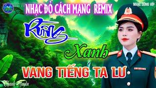 Rừng Xanh Vang Tiếng Ta Lư - Thanh Huyền Tuyển Chọn Những Ca Khúc Nhạc Đỏ Cách Mạng REMIX Cực Víp