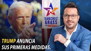 TRUMP anuncia sus primeras medidas I Sánchez Grass en América