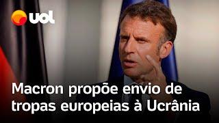 Macron propõe envio de tropas europeias à Ucrânia em caso de acordo de paz com Rússia; confira