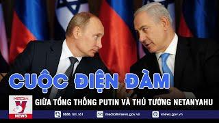 Nội dung chính cuộc điện đàm giữa Tổng thống Nga Putin và Thủ tướng Israel Netanyahu - VNEWS