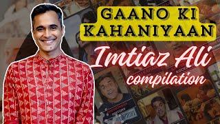 Gaano Ki Kahani - Behind Iconic Songs | Magic of IMTIAZ ALI ft @single.handedly #compilation