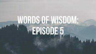 Words of Wisdom: Episode 5 (July 10th, 2023)