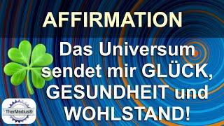 Affirmation: Das Universum sendet mir Glück, Gesundheit und Wohlstand!