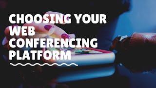 Web Conferencing - Choosing Your Web Conferencing Platform