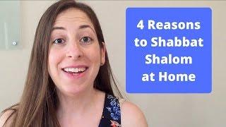 4 Reasons to Shabbat Shalom at Home