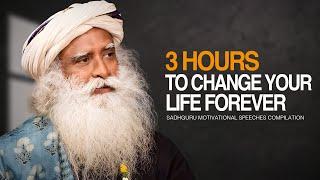 Sadhguru Best Ever Motivational Speeches COMPILATION - 3 Hours of Motivation To Change Forever