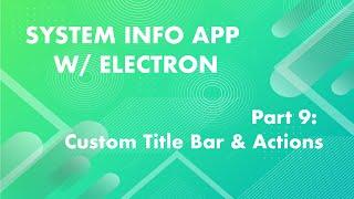 Creating a Custom Frame/ Title Bar - System Info App w/ Electron Part: 9