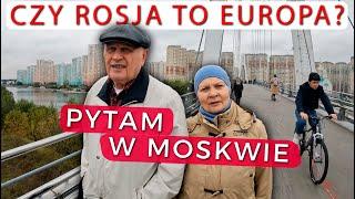 Przechodnie w MOSKWIE mi mówią, czy ROSJA to Europa