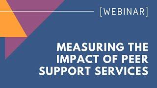 WEBINAR: What Works in Mental Health? Measuring the Impact of Peer Support Services