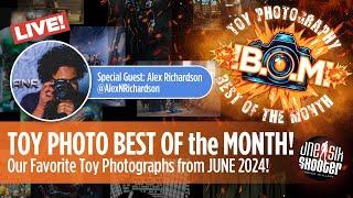 Toy Photography Best of the Month: JUNE 2024 w/Alex N. Richardson