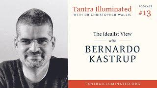 Ep 13  ~ The Idealist View, with Dr. Bernardo Kastrup