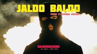 PGGH Ft. Nawaj Ansari - Jaldo Baldo (OFFICIAL MV) Prod. by Nuri