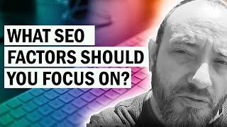 What SEO Factors Should You Focus On First?