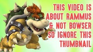 THIS VIDEO IS ABOUT RAMMUS & NOT BOWSER SO IGNORE THIS THUMBNAIL