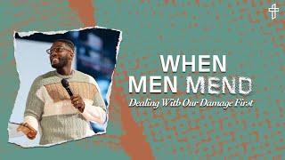 When Men Mend: Dealing With Our Damage First //  Damaged But Not Destroyed (Part 5) // Michael Todd