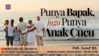 26.05.2024 - Khotbah Ibadah Minggu Pagi - M4525 Punya Bapak, juga Punya Anak Cucu - Pdt. Jusuf BS