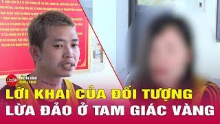 Hé lộ bí mật của tổ chức lừa đảo ở Tam giác vàng khiến phụ nữ đơn thân "sập bẫy" | Tin24h