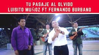 Tu pasaje al olvido - Fernando Burbano ft Luisito Muñoz (LETRA)