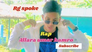 Rg spoke//Allara umar hamro kam xina //rap