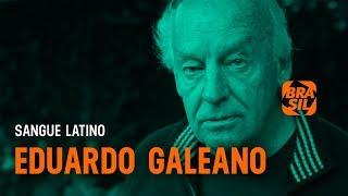 Eduardo Galeano l Sangue Latino