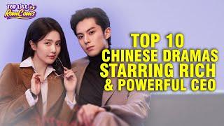 Top 10 Chinese Dramas Starring Rich And Powerful CEOs