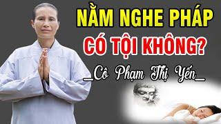 Nằm Nghe Pháp Có Tội Không? Có Nên Nằm Ngủ Khi Nghe Pháp? - Phạm Thị Yến (Tâm Chiếu Hoàn Quán)