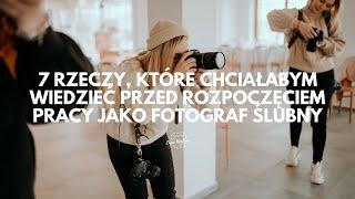 7 rzeczy, które chciałabym wiedzieć przed rozpoczęciem pracy jako fotograf ślubny